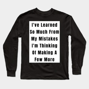 Funny  Quote Learned From Mistakes Long Sleeve T-Shirt